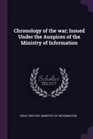 Chronology of the War; Issued Under the Auspices of the Ministry of Information