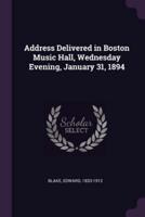 Address Delivered in Boston Music Hall, Wednesday Evening, January 31, 1894