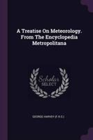 A Treatise On Meteorology. From The Encyclopedia Metropolitana