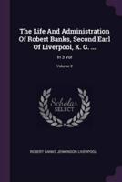 The Life And Administration Of Robert Banks, Second Earl Of Liverpool, K. G. ...