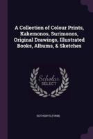 A Collection of Colour Prints, Kakemonos, Surimonos, Original Drawings, Illustrated Books, Albums, & Sketches