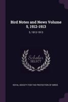 Bird Notes and News Volume 5, 1912-1913