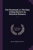 Fair Rosamond, or, The Days of King Henry II