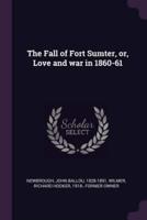 The Fall of Fort Sumter, or, Love and War in 1860-61