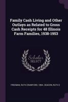 Family Cash Living and Other Outlays as Related to Gross Cash Receipts for 48 Illinois Farm Families, 1938-1953