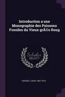 Introduction a Une Monographie Des Poissons Fossiles Du Vieux grÃ(c)s Roug