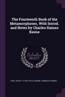 The Fourteenth Book of the Metamorphoses, With Introd. And Notes by Charles Haines Keene