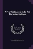 A Few Words About India And The Indian Mutinies