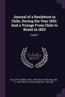 Journal of a Residence in Chile, During the Year 1822. And a Voyage From Chile to Brazil in 1823