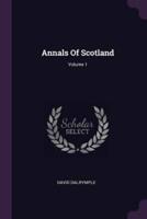 Annals Of Scotland; Volume 1
