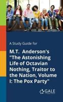 A Study Guide for M.T. Anderson's "The Astonishing Life of Octavian Nothing, Traitor to the Nation, Volume I: The Pox Party"