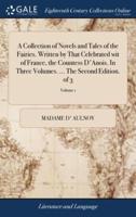 A Collection of Novels and Tales of the Fairies. Written by That Celebrated wit of France, the Countess D'Anois. In Three Volumes. ... The Second Edition. of 3; Volume 1