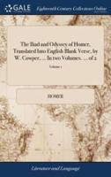 The Iliad and Odyssey of Homer, Translated Into English Blank Verse, by W. Cowper, ... In two Volumes. ... of 2; Volume 1