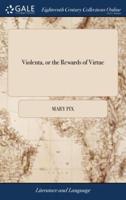 Violenta, or the Rewards of Virtue: Turn'd From Boccace Into Verse