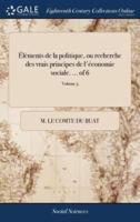 Éléments de la politique, ou recherche des vrais principes de l'économie sociale. ... of 6; Volume 5