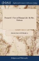 Petrarch's View of Human Life. By Mrs. Dobson
