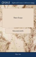 Three Essays: On Picturesque Beauty; On Picturesque Travel; and On Sketching Landscape: to Which is Added a Poem, On Landscape Painting. By William Gilpin,