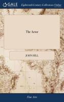 The Actor: A Treatise on the art of Playing. Interspersed With Theatrical Anecdotes, Critical Remarks on Plays, and Occasional Observations on Audiences