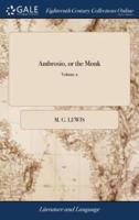 Ambrosio, or the Monk: A Romance. By M.G. Lewis, Esq. M.P. In Three Volumes. ... The Fourth Edition, With Considerable Additions and Alterations. of 3; Volume 2