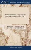 Lettres, mémoires & négociations particulières du Chevalier d' Éon, ...