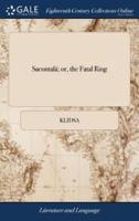 Sacontalá; or, the Fatal Ring: An Indian Drama. By Cálidás. Translated From the Original Sanscrit and Prácrit
