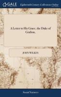 A Letter to His Grace, the Duke of Grafton,