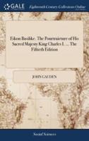 Eikon Basilike. The Pourtraicture of His Sacred Majesty King Charles I. ... The Fiftieth Edition