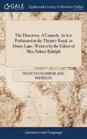 The Discovery. A Comedy. As it is Performed at the Theatre-Royal, in Drury-Lane. Written by the Editor of Miss Sidney Bidulph