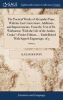 The Poetical Works of Alexander Pope, With his Last Corrections, Additions, and Improvements. From the Text of Dr. Warburton. With the Life of the Author. Cooke's Pocket Edition. ... Embellished With Superb Engravings. of 3; Volume 3