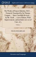 The Works of Francis Rabelais, M.D. ... Formerly Translated by Sir Thomas Urquart, ... Since Carefully Revised, ... by Mr. Ozell. ... A new Edition, With Improvements, and an Intire new set of Cuts. of 5; Volume 5