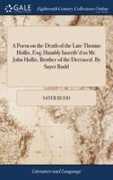 A Poem on the Death of the Late Thomas Hollis, Esq; Humbly Inscrib'd to Mr. John Hollis, Brother of the Deceased. By Sayer Rudd