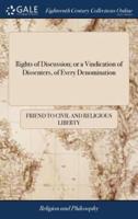 Rights of Discussion; or a Vindication of Dissenters, of Every Denomination: With a Review of the Late Controversy, Occasioned by a Late Pastoral Charge of the Bishop of Salisbury. ... By a Friend to Civil and Religious Liberty