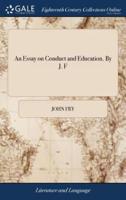 An Essay on Conduct and Education. By J. F