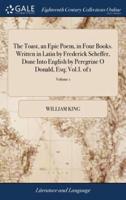 The Toast, an Epic Poem, in Four Books. Written in Latin by Frederick Scheffer, Done Into English by Peregrine O Donald, Esq; Vol.I. of 1; Volume 1