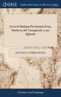 Avvisi di Madama Piccolomini Petra, Duchessa del Vastogirardi, a suo figliuolo: Ovvero, poema Sulla condotta civile della vita umana. Con alcune brevi annotazioni in Inglese, ... Da Francesco Sastres.