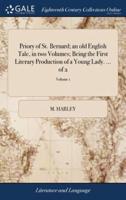 Priory of St. Bernard; an old English Tale, in two Volumes; Being the First Literary Production of a Young Lady. ... of 2; Volume 1