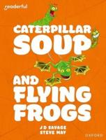 Caterpillar Soup and Flying Frogs