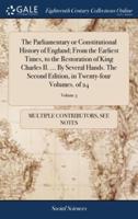 The Parliamentary or Constitutional History of England; From the Earliest Times, to the Restoration of King Charles II. ... By Several Hands. The Second Edition, in Twenty-four Volumes. of 24; Volume 3
