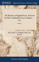 The Beauties of English Poesy. Selected by Oliver Goldsmith. In two Volumes. ... of 2; Volume 2