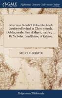 A Sermon Preach'd Before the Lords Justices of Ireland, at Christ-church, Dublin; on the First of March, 1714/15. ... By Nicholas, Lord Bishop of Killaloe.