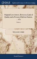 Original Love-letters, Between a Lady of Quality and a Person of Inferior Station. ... of 2; Volume 2