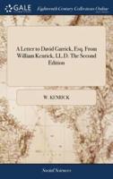 A Letter to David Garrick, Esq. From William Kenrick, LL.D. The Second Edition