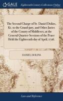 The Second Charge of Sr. Daniel Dolins, Kt. to the Grand-jury, and Other Juries of the County of Middlesex; at the General Quarter-Sessions of the Peace Held the Eighteenth day of April, 1726.