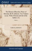 The History of Rasselas, Prince of Abissinia. By Dr. Johnson. Two Volumes in one. With a Portrait and Life of the Author. of 2; Volume 2