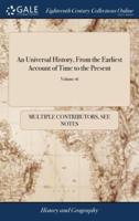 An Universal History, From the Earliest Account of Time to the Present: Compiled From Original Authors; and Illustrated With Maps, Cuts, Notes, Chronological and Other Tables. ... of 20; Volume 16