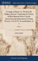 Evenings at Home; or, The Juvenile Budget Opened. Consisting of a Variety of Miscellaneous Pieces, for the Instruction and Amusement of Young Persons. Vol. I[-IV]. Second Edition. of 2; Volume 2