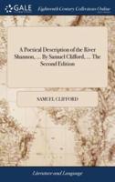 A Poetical Description of the River Shannon, ... By Samuel Clifford, ... The Second Edition