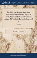 The Life, and Strange Surprizing Adventures of Robinson Crusoe, of York, Mariner The Seventh Edition, Adorned With Cuts. In two Volumes. of 2; Volume 1