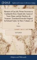 Memoirs of Guy Joli, Private Secretary to Cardinal de Retz; Claude Joli, Canon of Notre-Dame; and the Dutchess de Nemours. Translated From the Original by Edward Taylor. In Three Volumes. of 3; Volume 1