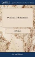 A Collection of Modern Entries: Or, Select Pleadings in the Courts of King's Bench, Common Pleas and Exchequer, viz Declarations, Pleas in Abatement, Special Assignments of Errors, With the Method of Suing Also, a Collection of Writs